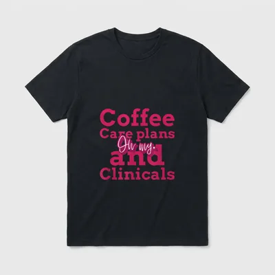 Nursing Student Coffee T-Shirt – Coffee Care plans and Clinicals Oh my. printed lettering – Classic T-Shirt in Black