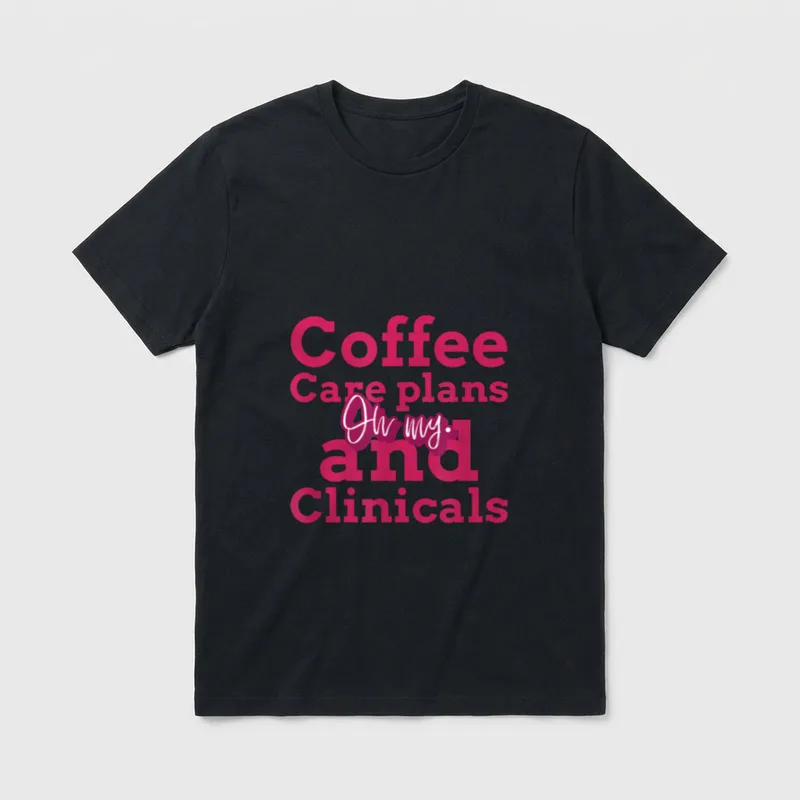 Nursing Student Coffee T-Shirt – Coffee Care plans and Clinicals Oh my. printed lettering – Classic T-Shirt in Black