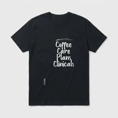 Coffee Care Plans Clinicals Nurse Mom T-Shirt – Classic T-Shirt in Black