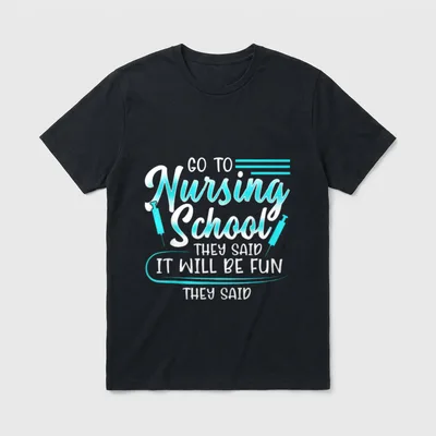 Funny Nursing School T-Shirt – GO TO Nursing School THEY SAID IT WILL BE FUN THEY SAID – Classic T-Shirt in Black