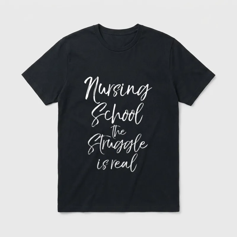 Nurse Student Nursing School the Struggle T-Shirt – Classic T-Shirt in Black
