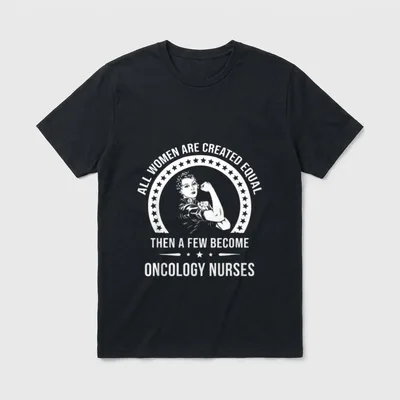 Oncology Nurse Created T-Shirt – “ALL WOMEN ARE CREATED EQUAL THEN A FEW BECOME ONCOLOGY NURSES” – Classic T-Shirt in Black