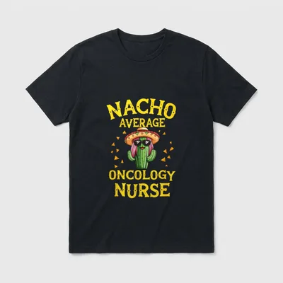Funny Nacho Average Oncology Nurse T-Shirt – Classic T-Shirt in Black