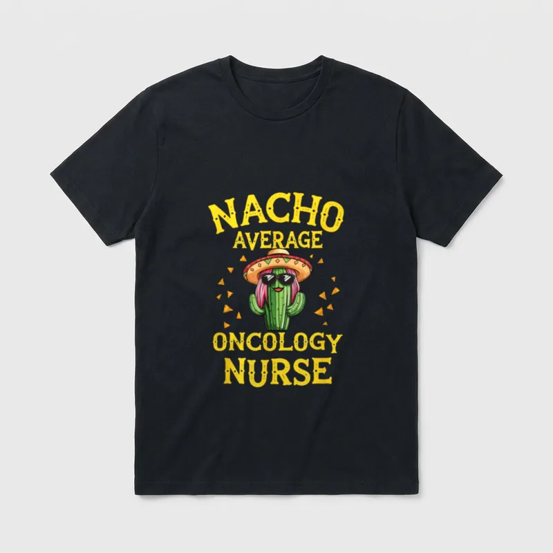 Funny Nacho Average Oncology Nurse T-Shirt – Classic T-Shirt in Black
