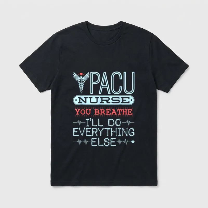 PACU Nurse T-Shirt – PACU Nurse You Breathe I’ll Do Everything Else graphic print – Classic T-Shirt in Black