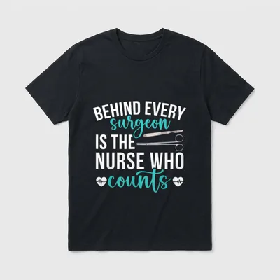 Nurse Who Counts Operating Room T-Shirt – BEHIND EVERY surgeon IS THE NURSE WHO counts – Classic T-Shirt in Black