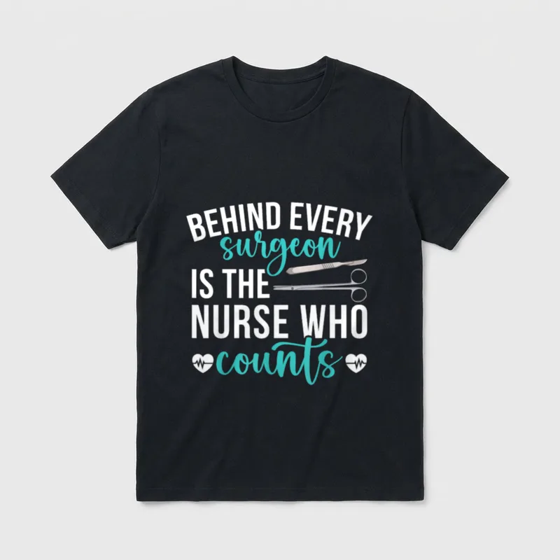 Nurse Who Counts Operating Room T-Shirt – BEHIND EVERY surgeon IS THE NURSE WHO counts – Classic T-Shirt in Black