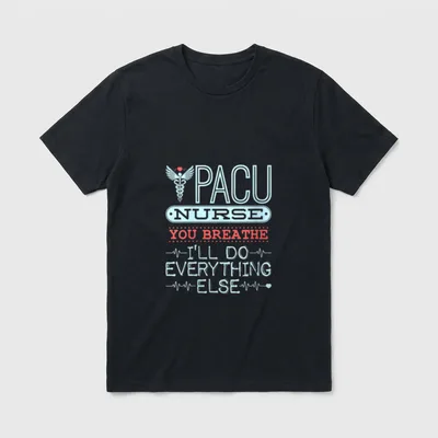 I'll Do Everything Else PACU Nurse T-Shirt – Classic T-Shirt in Black
