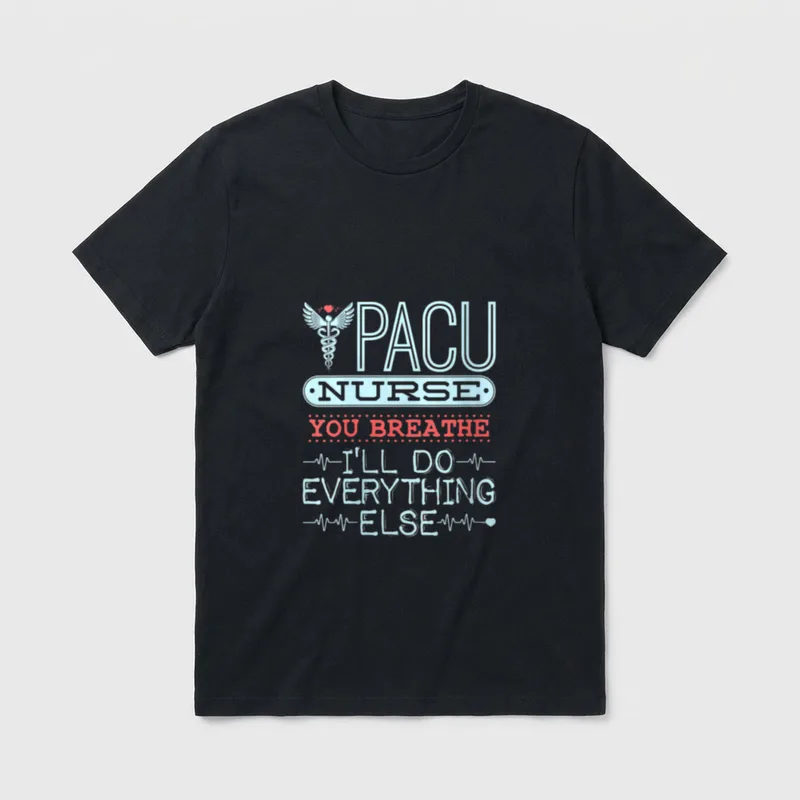 I'll Do Everything Else PACU Nurse T-Shirt – Classic T-Shirt in Black