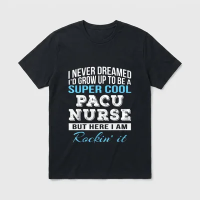 Funny PACU Nurse T-Shirt – I never dreamed I'd grow up to be a super cool PACU nurse – Classic T-Shirt in Black
