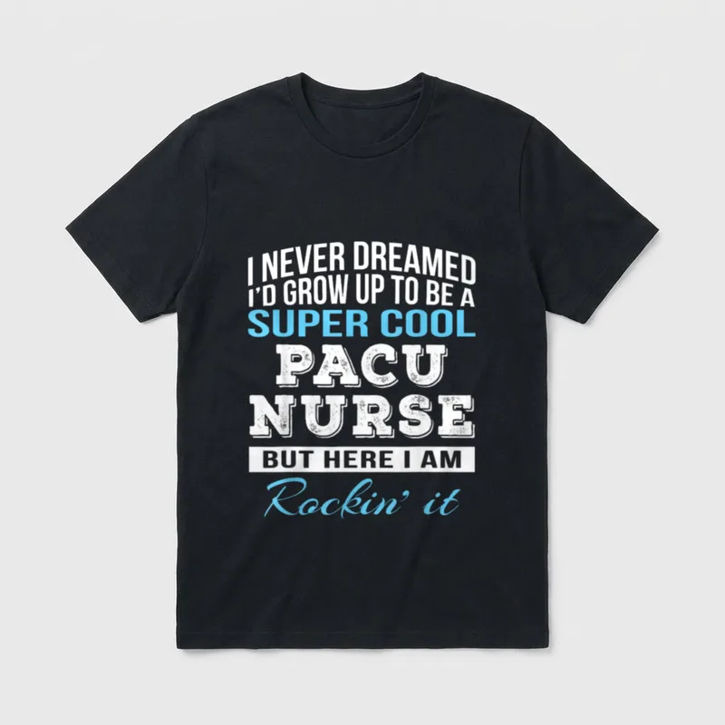 Funny PACU Nurse T-Shirt – I never dreamed I'd grow up to be a super cool PACU nurse – Classic T-Shirt in Black
