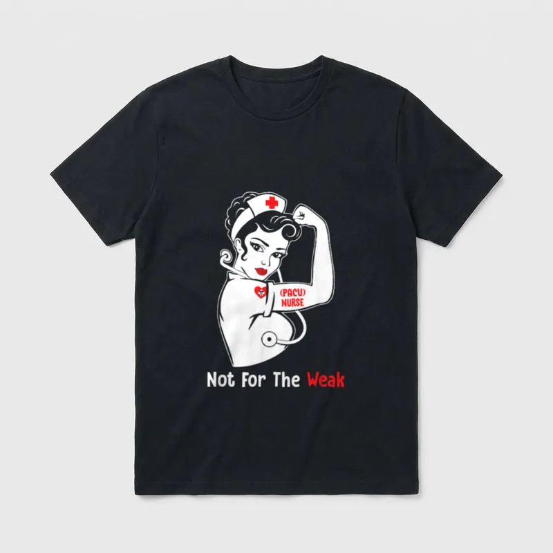 Strong Pacu Nurse T-Shirt – (PACU) NURSE Not For The Weak – Classic T-Shirt in Black