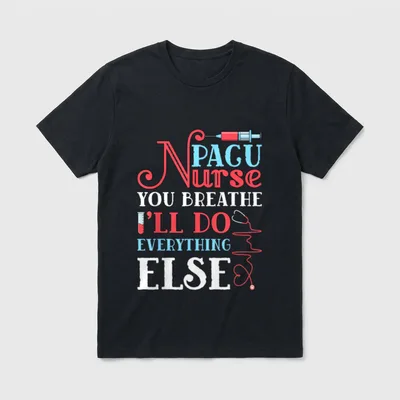 Pacu Nurse You Breathe I'll T-Shirt – PACU Nurse You Breathe I'll Do Everything Else – Classic T-Shirt in Black