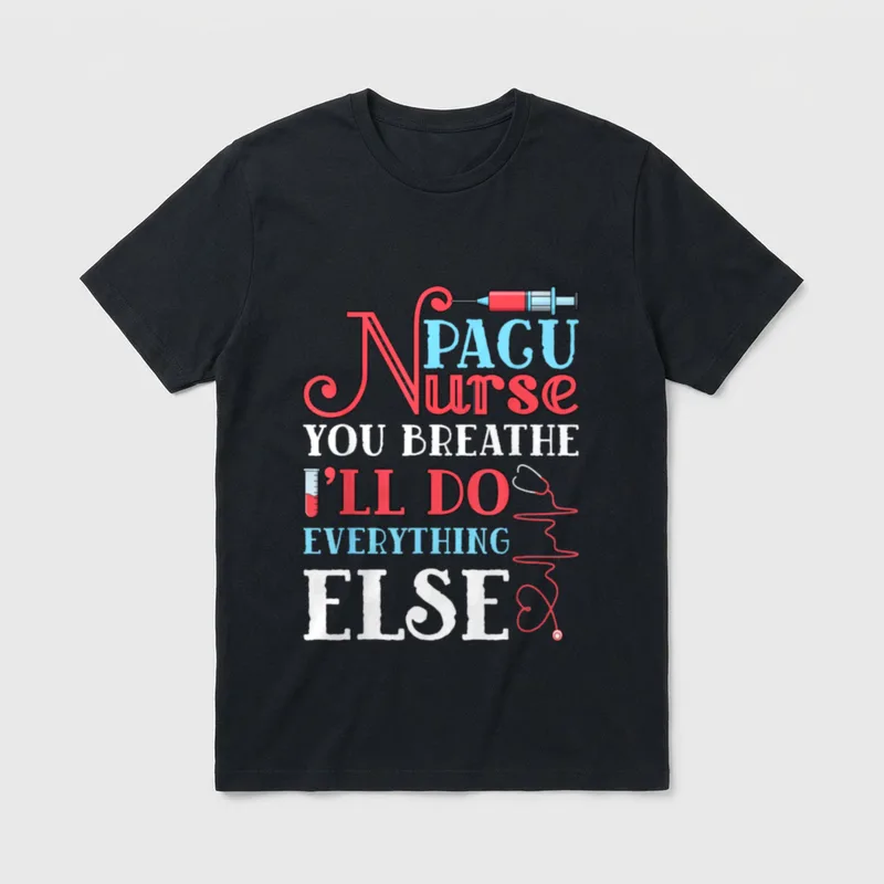 Pacu Nurse You Breathe I'll T-Shirt – PACU Nurse You Breathe I'll Do Everything Else – Classic T-Shirt in Black