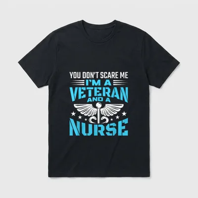 I'm a Veteran and Nurse T-Shirt – “YOU DON’T SCARE ME I’M A VETERAN AND A NURSE” – Classic T-Shirt in Black