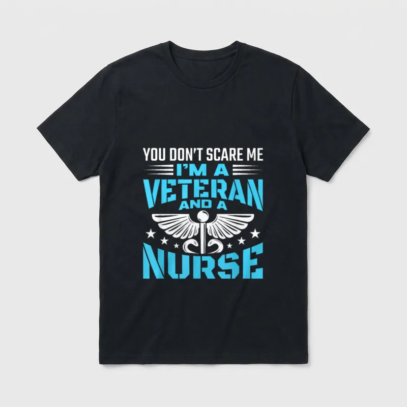 I'm a Veteran and Nurse T-Shirt – “YOU DON’T SCARE ME I’M A VETERAN AND A NURSE” – Classic T-Shirt in Black