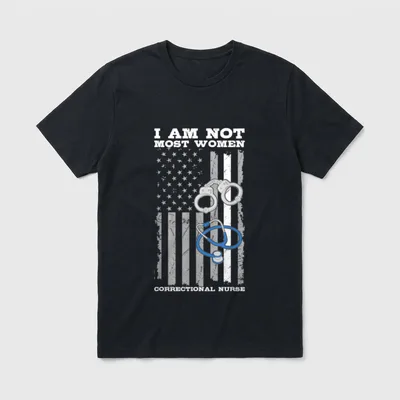 Correctional Nurse USA Flag RN Forensic T-Shirt – “I AM NOT MOST WOMEN” and “CORRECTIONAL NURSE” – Classic T-Shirt in Black