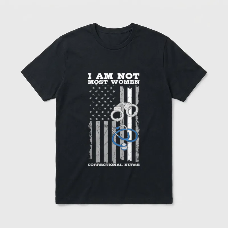 Correctional Nurse USA Flag RN Forensic T-Shirt – “I AM NOT MOST WOMEN” and “CORRECTIONAL NURSE” – Classic T-Shirt in Black