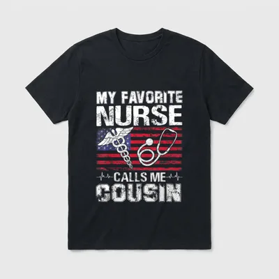 My Favorite Nurse Calls Me Bottom T-Shirt – MY FAVORITE NURSE CALLS ME COUSIN – Classic T-Shirt in Black