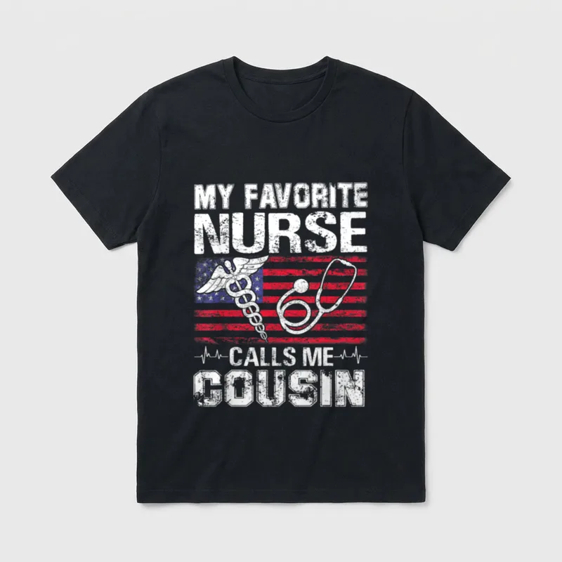 My Favorite Nurse Calls Me Bottom T-Shirt – MY FAVORITE NURSE CALLS ME COUSIN – Classic T-Shirt in Black