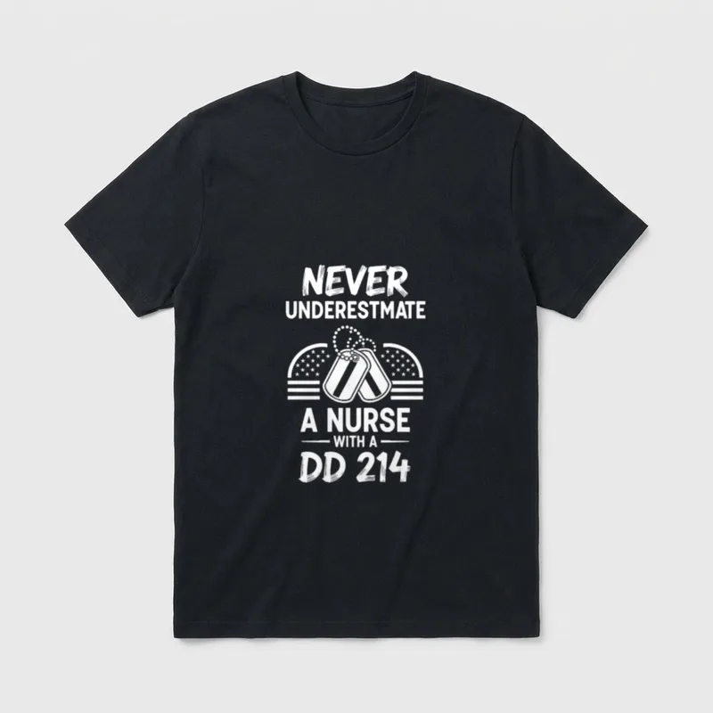 Nurse Never Underestimate a with DD T-Shirt – NEVER UNDERESTMATE A NURSE WITH A DD 214 – Classic T-Shirt in Black