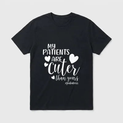 Patients Are Cuter Than Yours Pediatrics T-Shirt – Classic T-Shirt in Black