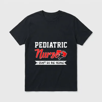 Pediatric RN Puns Peds Nurse Don T-Shirt – “PEDIATRIC Nurse I DON'T DO BIG PEOPLE” lettering – Classic T-Shirt in Black
