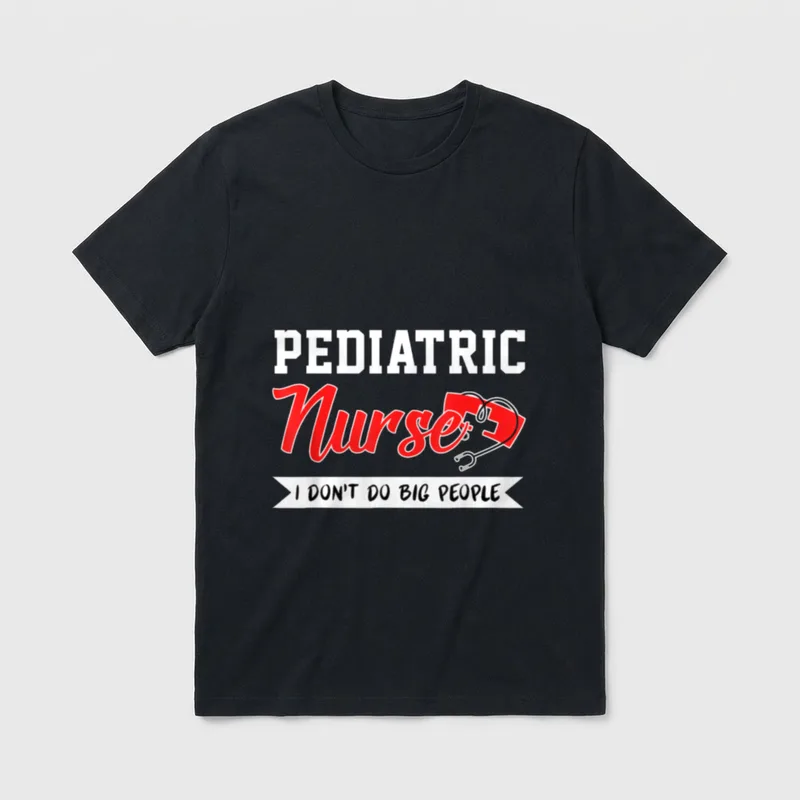 Pediatric RN Puns Peds Nurse Don T-Shirt – “PEDIATRIC Nurse I DON'T DO BIG PEOPLE” lettering – Classic T-Shirt in Black