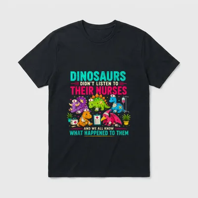 Listen to Their Nurses Pediatric PICU T-Shirt – Dinosaurs Didn’t Listen to Their Nurses – Classic T-Shirt in Black