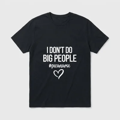 Do Big People Nurse T-Shirt – I Don’t Do Big People #picunurse with drawn heart – Classic T-Shirt in Black