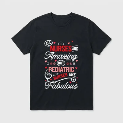 Pediatric Nurse Bottom T-Shirt – ALL NURSES ARE Amazing BUT PEDIATRIC NURSES ARE Fabulous – Classic T-Shirt in Black