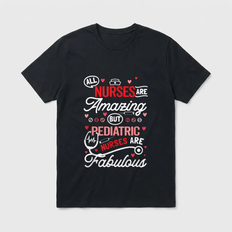Pediatric Nurse Bottom T-Shirt – ALL NURSES ARE Amazing BUT PEDIATRIC NURSES ARE Fabulous – Classic T-Shirt in Black