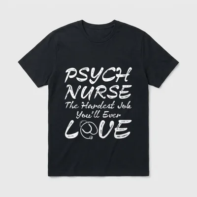 Psych Nurse Funny Amazing Nurses T-Shirt – PSYCH NURSE The Hardest Job You'll Ever LOVE – Classic T-Shirt in Black