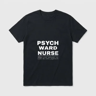 Psych Ward Nurse Registered T-Shirt – Psych ward nurse text with wrist restraints paperwork quote – Classic T-Shirt in Black