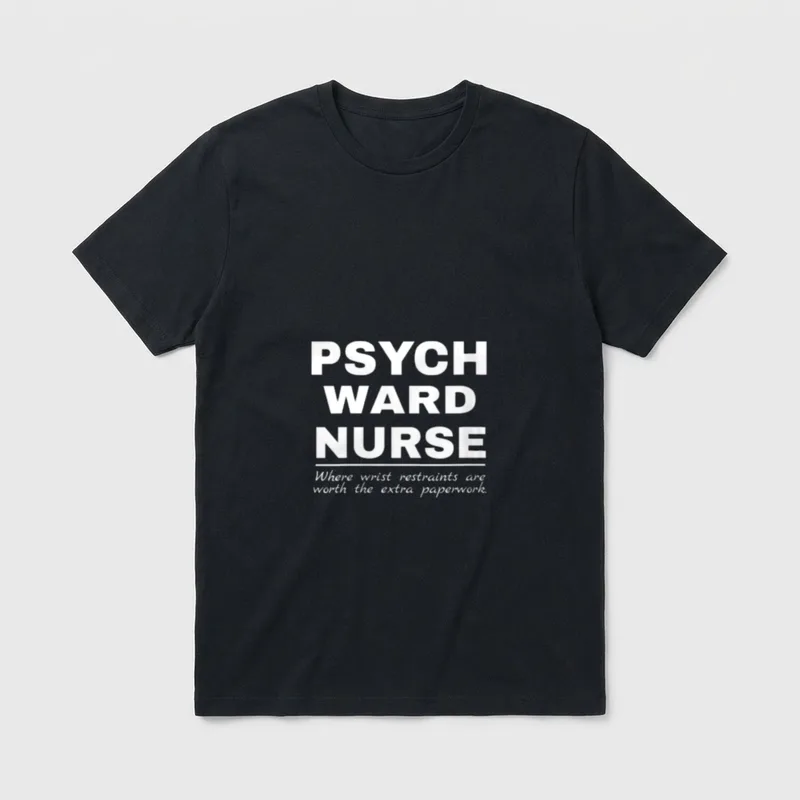 Psych Ward Nurse Registered T-Shirt – Psych ward nurse text with wrist restraints paperwork quote – Classic T-Shirt in Black