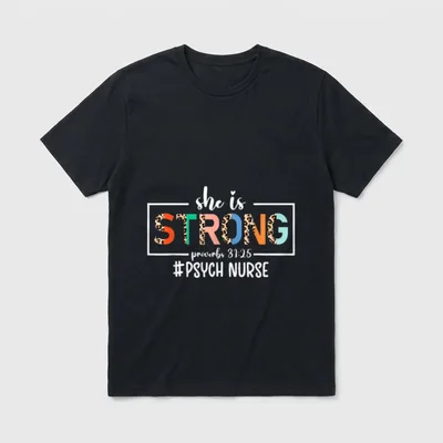 She Is Strong Psych Nurse Psychiatric T-Shirt – she is STRONG proverbs 31:25 #PSYCH NURSE – Classic T-Shirt in Black