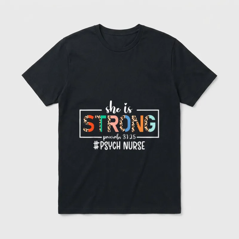 She Is Strong Psych Nurse Psychiatric T-Shirt – she is STRONG proverbs 31:25 #PSYCH NURSE – Classic T-Shirt in Black