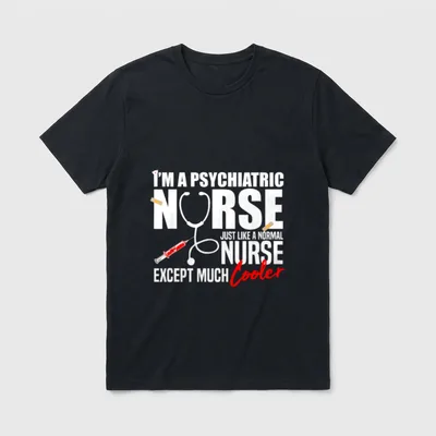 I'm a Psychiatric Nurse-Nurse Appreciation T-Shirt – Classic T-Shirt in Black