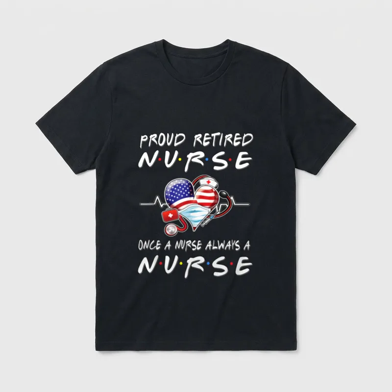 Proud Retired Nurse Once a Always T-Shirt – PROUD RETIRED NURSE ONCE A NURSE ALWAYS A NURSE – Classic T-Shirt in Black