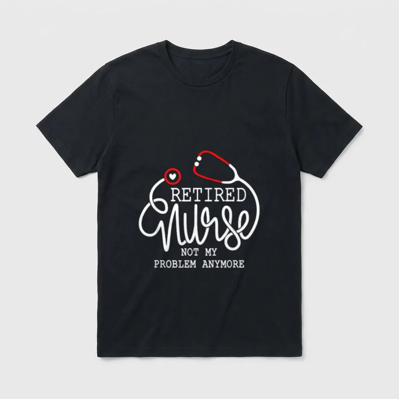 Retired Nurse Not My Problem Anymore T-Shirt – RETIRED Nurse NOT MY PROBLEM ANYMORE – Classic T-Shirt in Black