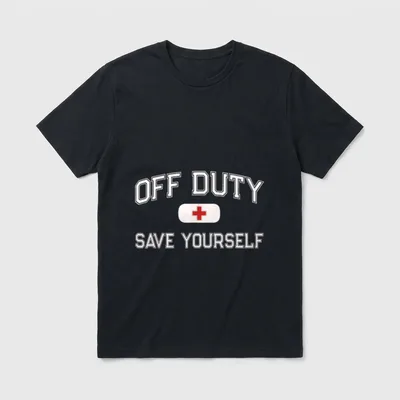 OFF DUTY Nurse SAVE YOURSELF Retired T-Shirt – Classic T-Shirt in Black