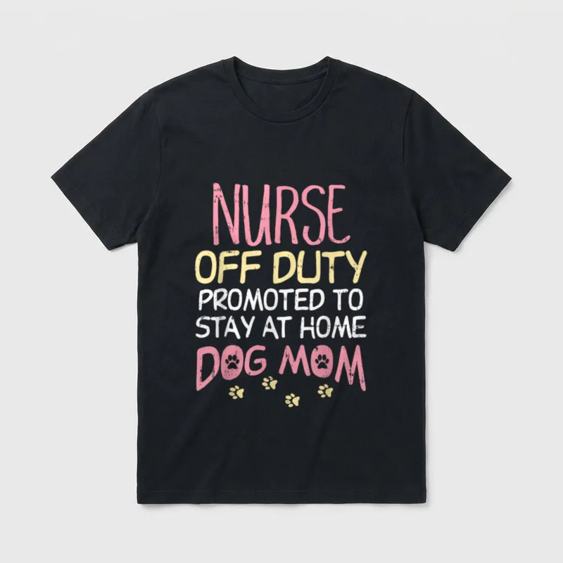 Nurse Off Duty Promoted Dog T-Shirt – NURSE OFF DUTY PROMOTED TO STAY AT HOME DOG MOM lettering – Classic T-Shirt in Black