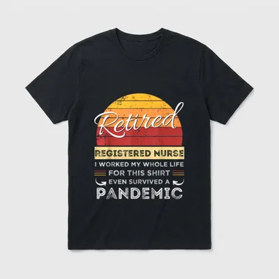 Retired Nurse Has Worked All T-Shirt – Retired Registered Nurse pandemic survivor text and sunset – Classic T-Shirt in Black
