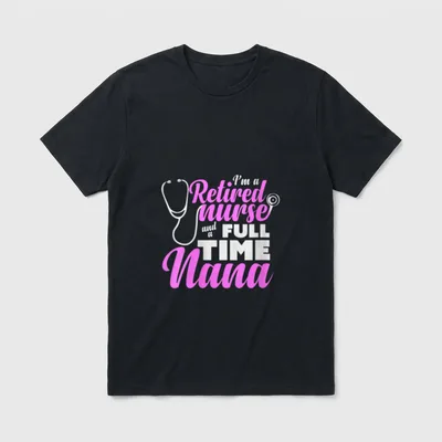 Funny Nurse Retirement Retired Nana T-Shirt – Classic T-Shirt in Black