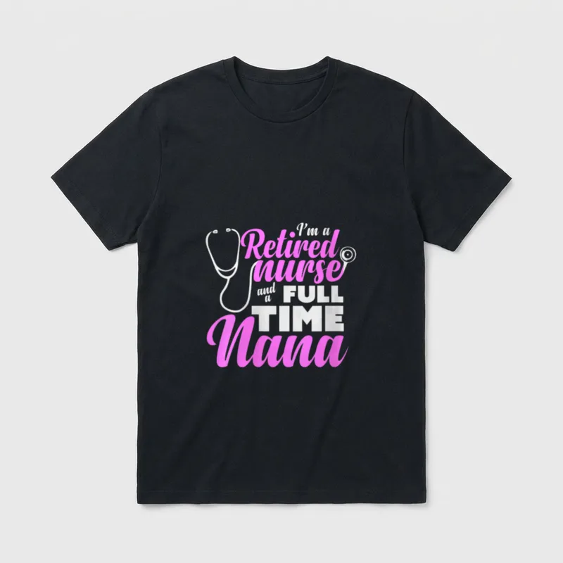 Funny Nurse Retirement Retired Nana T-Shirt – Classic T-Shirt in Black