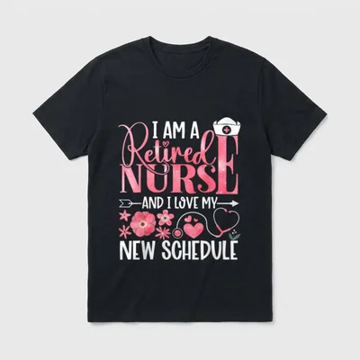 I Am a Retired Nurse New T-Shirt – I AM A Retired NURSE AND I LOVE MY NEW SCHEDULE – Classic T-Shirt in Black