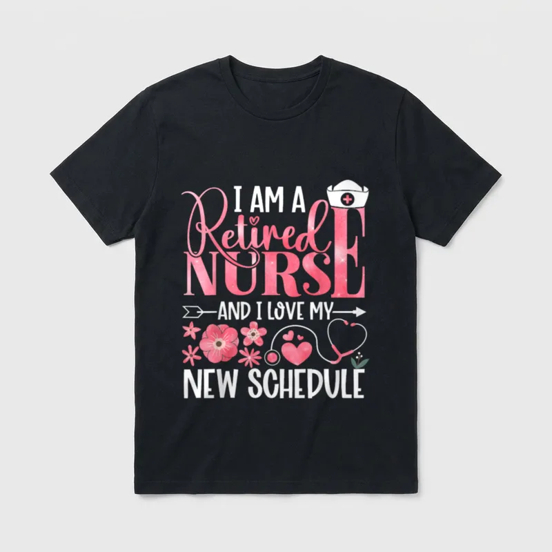 I Am a Retired Nurse New T-Shirt – I AM A Retired NURSE AND I LOVE MY NEW SCHEDULE – Classic T-Shirt in Black