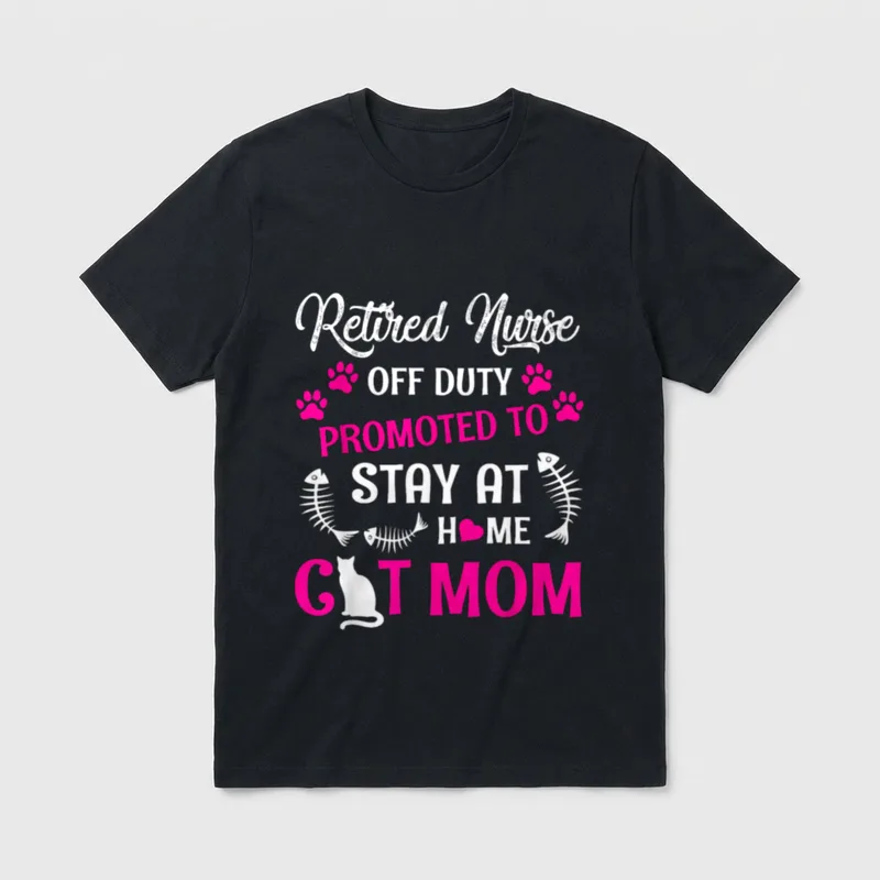 Retired Nurse Off Duty Promoted T-Shirt – Retired Nurse Off Duty Promoted To Stay At Home Cat Mom – Classic T-Shirt in Black