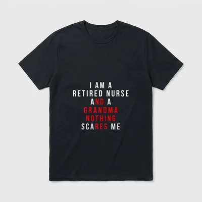 I Am a Retired Nurse Grandma T-Shirt – I AM A RETIRED NURSE AND A GRANDMA NOTHING SCARES ME – Classic T-Shirt in Black