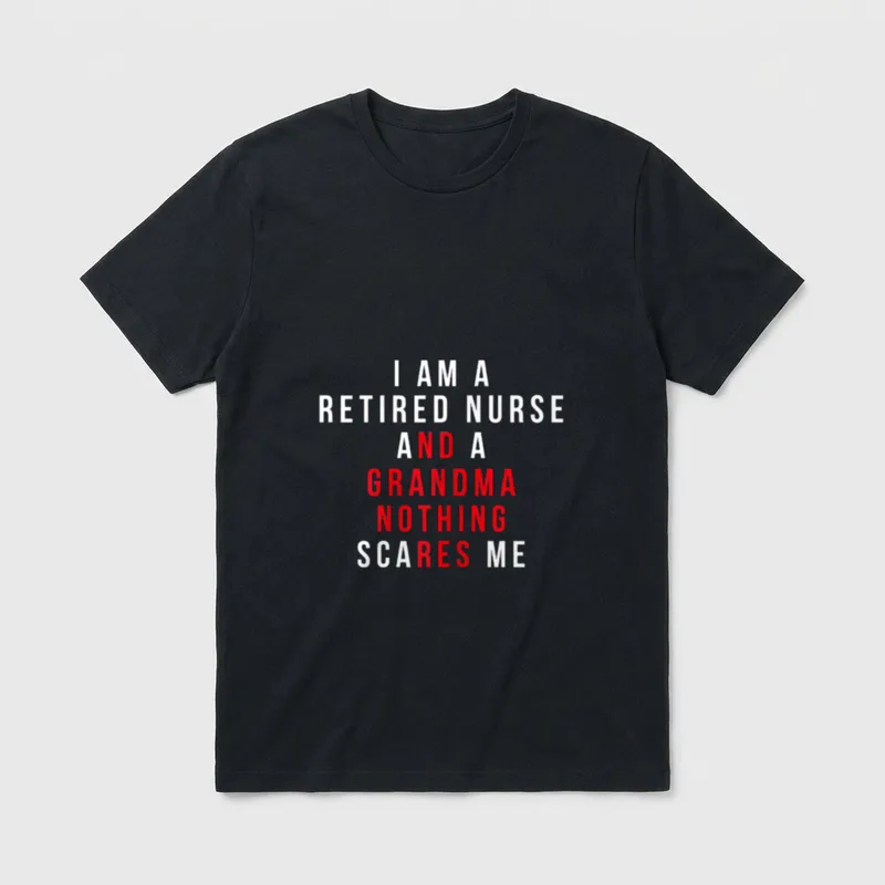 I Am a Retired Nurse Grandma T-Shirt – I AM A RETIRED NURSE AND A GRANDMA NOTHING SCARES ME – Classic T-Shirt in Black